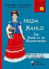 Frida Kahlo - Die Malerin im Blumenmeer