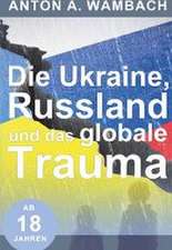 Die Ukraine, Russland und das globale Trauma