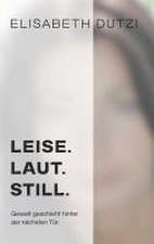 Dutzi, E: LEISE. LAUT. STILL.
