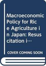 Macroeconomic Policy for Rice Agriculture in Japan: Resuscitation in the Liberalized Competitive Market