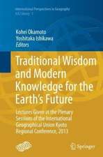 Traditional Wisdom and Modern Knowledge for the Earth’s Future: Lectures Given at the Plenary Sessions of the International Geographical Union Kyoto Regional Conference, 2013