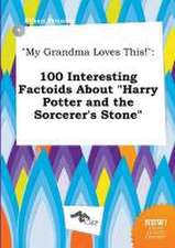 My Grandma Loves This!: 100 Interesting Factoids about Harry Potter and the Sorcerer's Stone