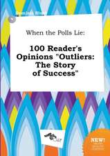 When the Polls Lie: 100 Reader's Opinions Outliers: The Story of Success