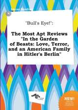 Bull's Eye!: The Most Apt Reviews in the Garden of Beasts: Love, Terror, and an American Family in Hitler's Berlin