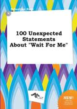 100 Unexpected Statements about Wait for Me