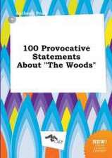 100 Provocative Statements about the Woods