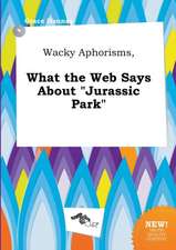 Wacky Aphorisms, What the Web Says about Jurassic Park