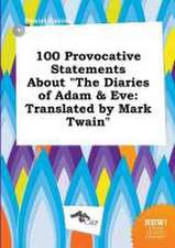 100 Provocative Statements about the Diaries of Adam & Eve: Translated by Mark Twain