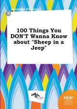 100 Things You Don't Wanna Know about Sheep in a Jeep