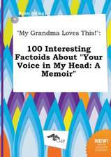 My Grandma Loves This!: 100 Interesting Factoids about Your Voice in My Head: A Memoir