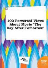 100 Perverted Views about Movie the Day After Tomorrow