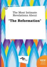 The Most Intimate Revelations about the Reformation