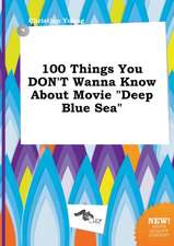 100 Things You Don't Wanna Know about Movie Deep Blue Sea