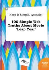 Keep It Simple, Asshole! 100 Simple Web Truths about Movie Leap Year