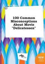 100 Common Misconceptions about Movie Delicatessen