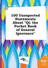 100 Unexpected Statements about Qi: The Pocket Book of General Ignorance