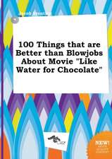 100 Things That Are Better Than Blowjobs about Movie Like Water for Chocolate