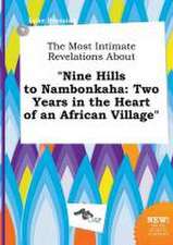 The Most Intimate Revelations about Nine Hills to Nambonkaha: Two Years in the Heart of an African Village