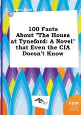 100 Facts about the House at Tyneford: A Novel That Even the CIA Doesn't Know