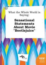 What the Whole World Is Saying: Sensational Statements about Movie Beetlejuice