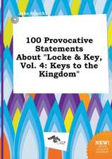 100 Provocative Statements about Locke & Key, Vol. 4: Keys to the Kingdom