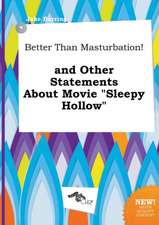 Better Than Masturbation! and Other Statements about Movie Sleepy Hollow