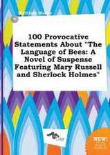 100 Provocative Statements about the Language of Bees: A Novel of Suspense Featuring Mary Russell and Sherlock Holmes