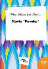 What Idiots Say about Movie Powder