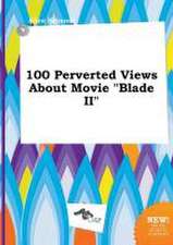 100 Perverted Views about Movie Blade II