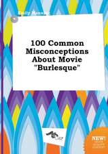 100 Common Misconceptions about Movie Burlesque