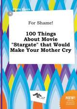 For Shame! 100 Things about Movie Stargate That Would Make Your Mother Cry