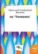 Open and Unabashed Reviews on Tormento