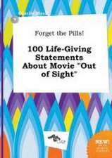 Forget the Pills! 100 Life-Giving Statements about Movie Out of Sight