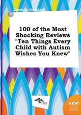 100 of the Most Shocking Reviews Ten Things Every Child with Autism Wishes You Knew