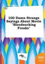 100 Damn Strange Sayings about Movie Bloodsucking Freaks