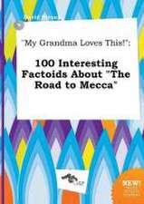 My Grandma Loves This!: 100 Interesting Factoids about the Road to Mecca