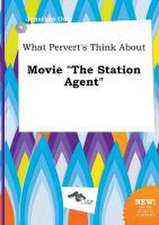 What Pervert's Think about Movie the Station Agent