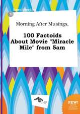 Morning After Musings, 100 Factoids about Movie Miracle Mile from 5am