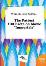 Women Love Girth... the Fattest 100 Facts on Movie Immortals