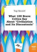 Top Secret! What 100 Brave Critics Say about Civilization and Its Discontents