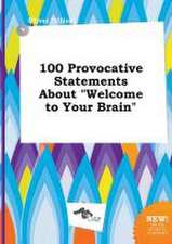 100 Provocative Statements about Welcome to Your Brain