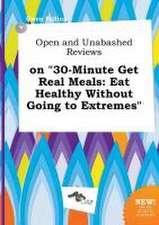 Open and Unabashed Reviews on 30-Minute Get Real Meals: Eat Healthy Without Going to Extremes