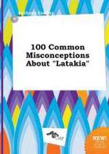 100 Common Misconceptions about Latakia