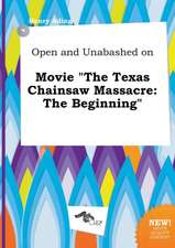 Open and Unabashed on Movie the Texas Chainsaw Massacre: The Beginning