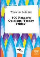 When the Polls Lie: 100 Reader's Opinions Freaky Friday