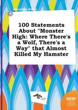 100 Statements about Monster High: Where There's a Wolf, There's a Way That Almost Killed My Hamster