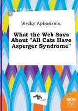 Wacky Aphorisms, What the Web Says about All Cats Have Asperger Syndrome