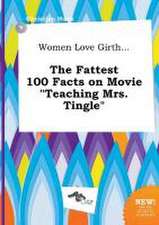 Women Love Girth... the Fattest 100 Facts on Movie Teaching Mrs. Tingle