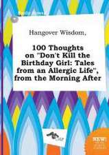 Hangover Wisdom, 100 Thoughts on Don't Kill the Birthday Girl: Tales from an Allergic Life, from the Morning After