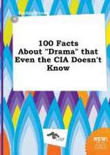 100 Facts about Drama That Even the CIA Doesn't Know